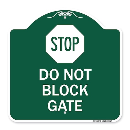 Signmission Designer Series Sign Stop Do Not Block Gate, Green & White Aluminum Sign, 18" x 18", GW-1818-22857 A-DES-GW-1818-22857